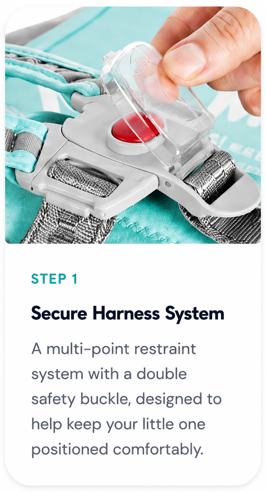 Step 1 — secure harness system with double safety buckle
